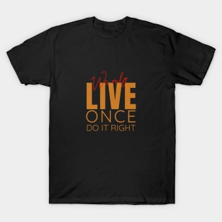 We Only Live Once Do It Right Quote Motivational Inspirational T-Shirt